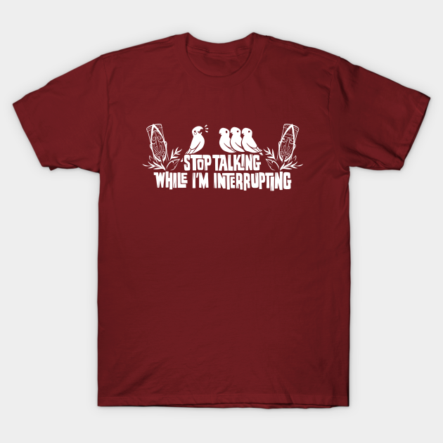 Stop Talking While I'm Interrupting Tiki TShirt TeePublic